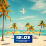 Airlines Flying to Belize: Latest Routes and Carriers Guide